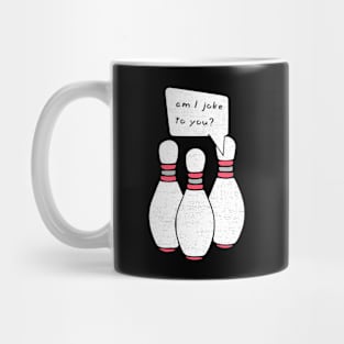 Funny Bowling Pin Sayings am I joke to You ? HOBBY-1 Mug